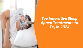 Top Innovative Sleep Apnea Treatments to Try in 2024