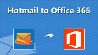 A Comprehensive Guide for Migrating Hotmail Emails to Office 365