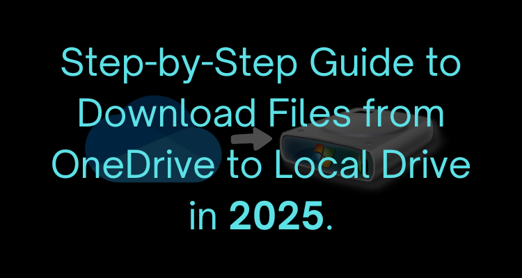 Step-by-Step Guide to Download Files from OneDrive to Local Drive in 2025.